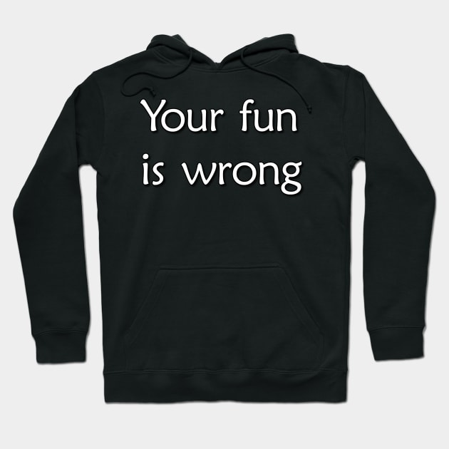 Your fun is wrong Hoodie by jffyt
